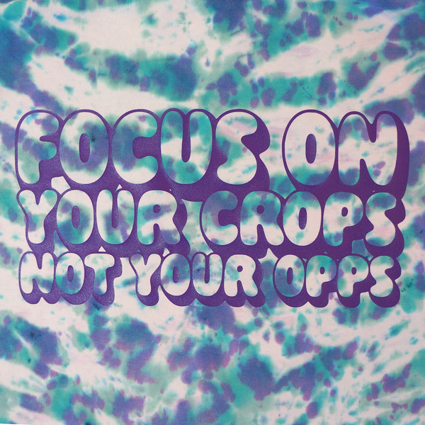 "FOCUS ON YOUR CROPS NOT YOUR OPPS" (ICY) TIE DYE TEE