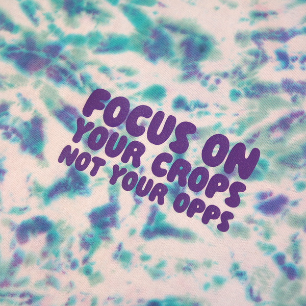 "FOCUS ON YOUR CROPS NOT YOUR OPPS" (ICY) TIE DYE TEE